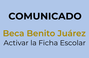COMUNICADO, Beca Benito Juárez, Activar la Ficha Escolar